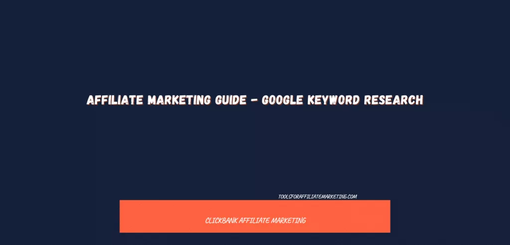 Affiliate Marketing Guide - Google Keyword Research