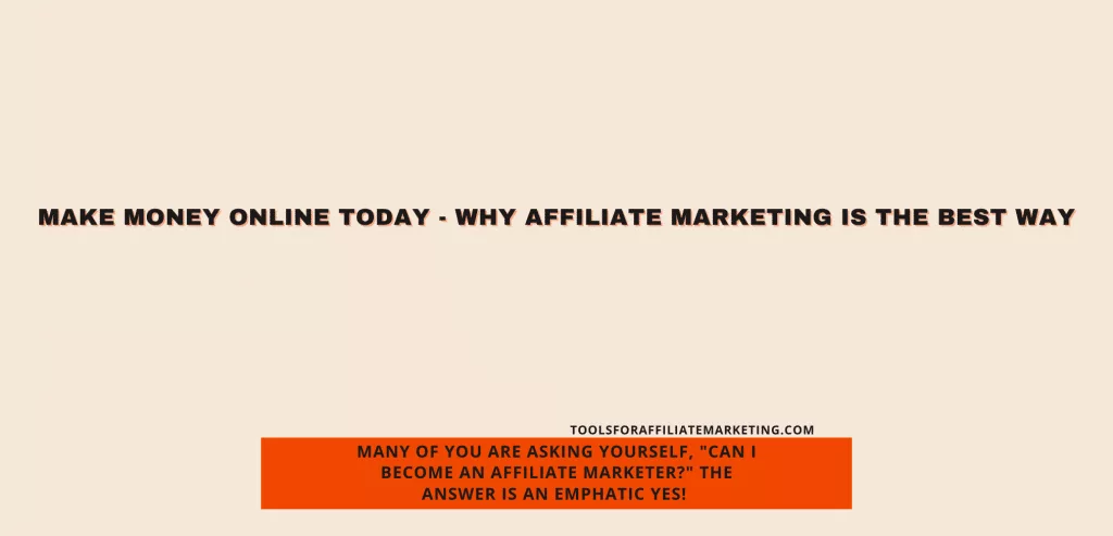Make Money Online Today - Why Affiliate Marketing is the Best Way