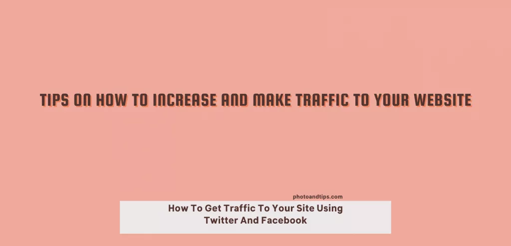 Tips On How To Increase and Make Traffic to Your Website