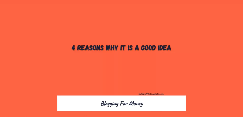 Blogging For Money - 4 Reasons Why It Is A Good Idea