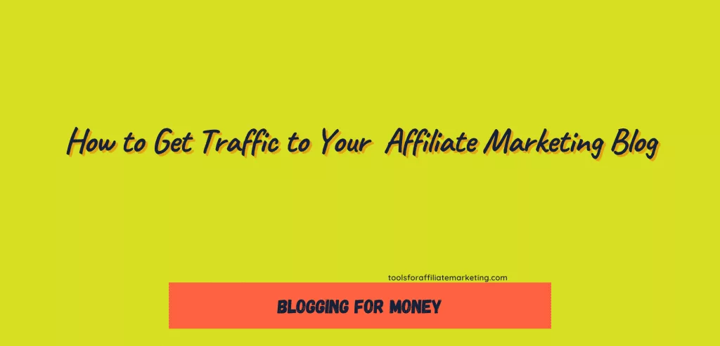 How to Get Traffic to Your Affiliate Marketing Blog