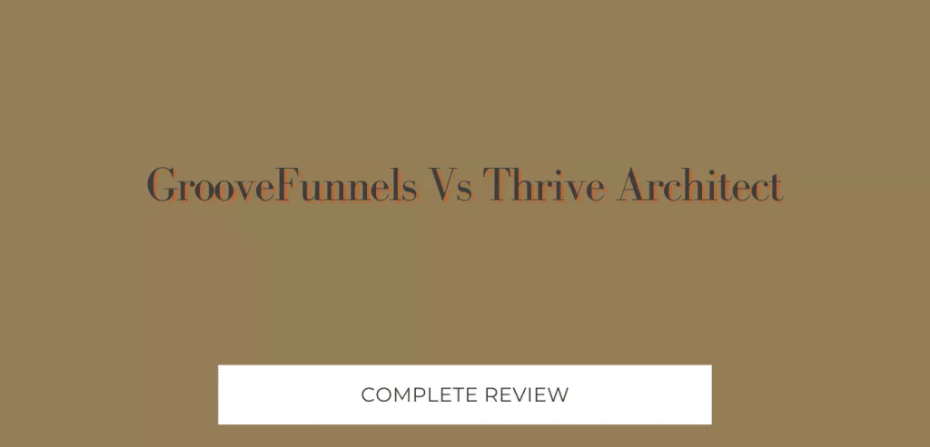 GrooveFunnels Vs Thrive Architect