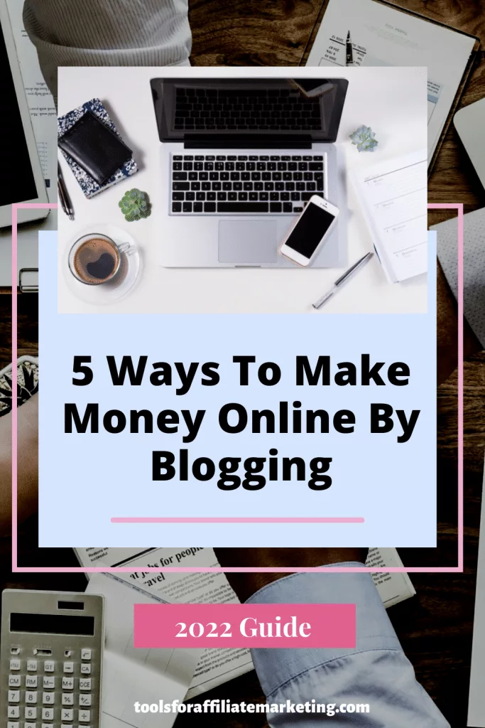 5 Ways To Make Money Online By Blogging - 2022 Guide
