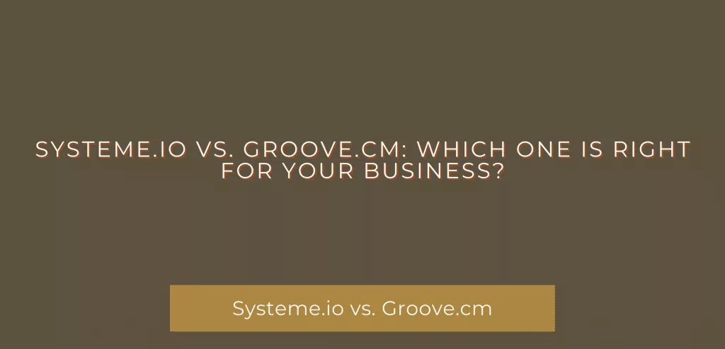 Systeme.io vs. Groove.cm: 2022 - Which One is Right for Your Business?